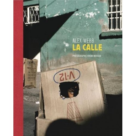 Alex Webb :LA CALLE:Photography From Mexico