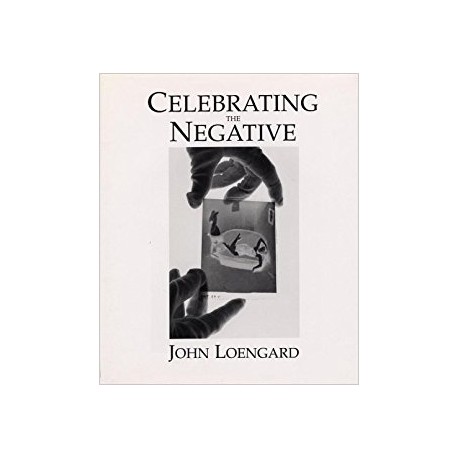 Celebrating The Negative John Loengard