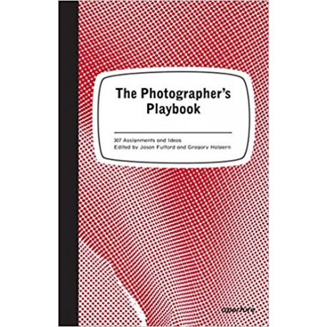 The Photographer's Playbook 307 Assignments And Ideas Fulford & Halpern