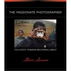 The Passionate Photographer The Steps Toward Becoming Great : Steve Simon