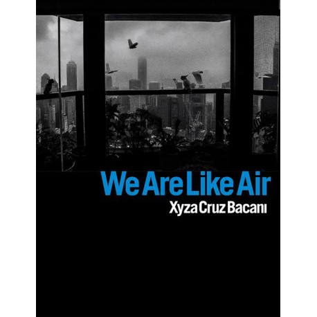 Xyza Cruz Bacani"We Are Like Air"