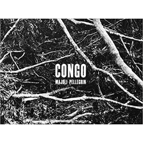 Paolo Pellegrin & Alex Majoli: Congo Bilingual Edition