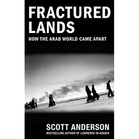 FRACTURED LANDS How the Arab World Came Apart - Scott Anderson