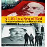 A Life In The Sea Of Red : Photojournalism By Liu Heung Shing